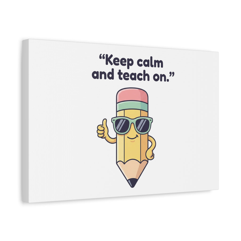 Keep Calm and Teach On Pencil Canvas, Teacher Appreciation, Teacher Life