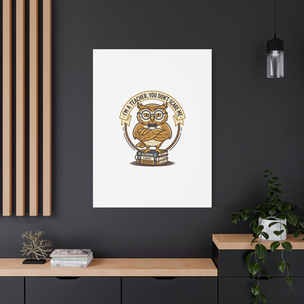 I'm a Teacher You Don't Scare Me Canvas | Teacher Appreciation Gifts, Teacher Life