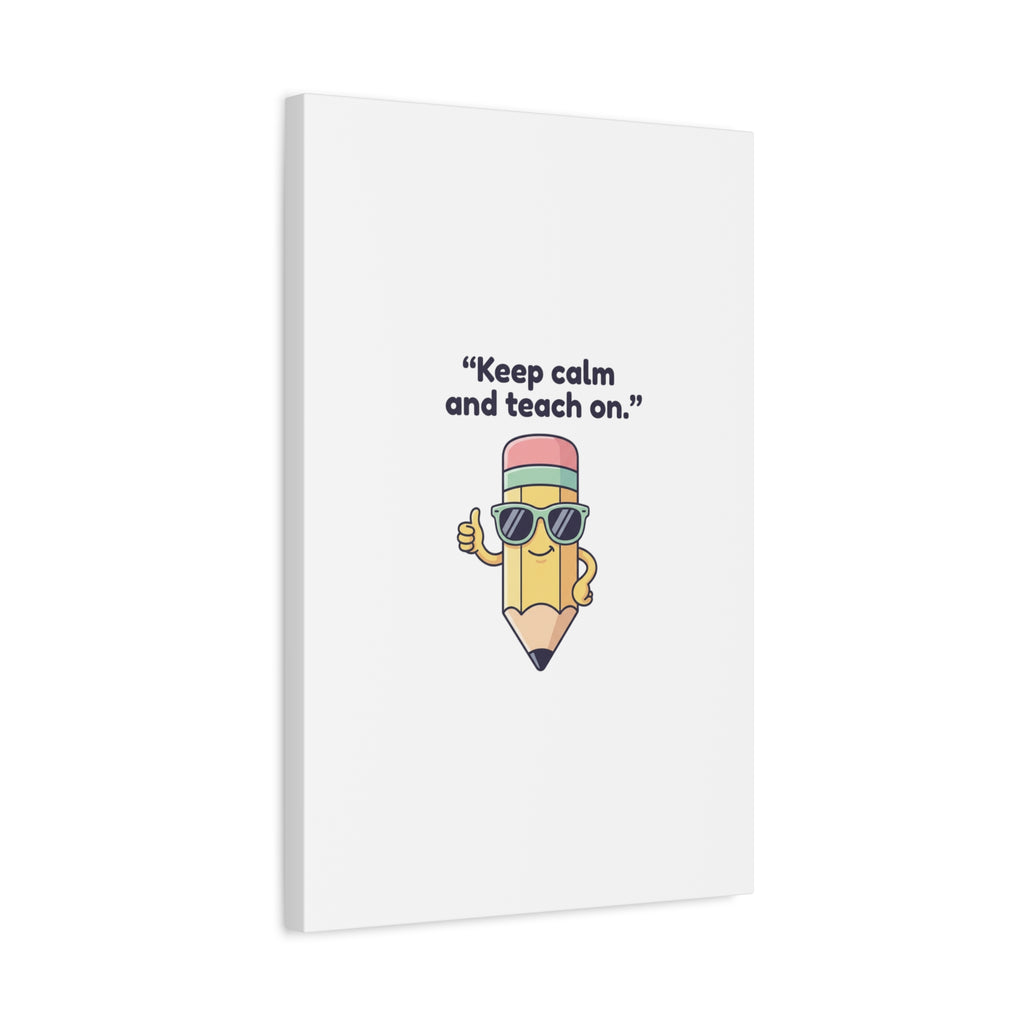 Keep Calm and Teach On Pencil Canvas, Teacher Appreciation, Teacher Life