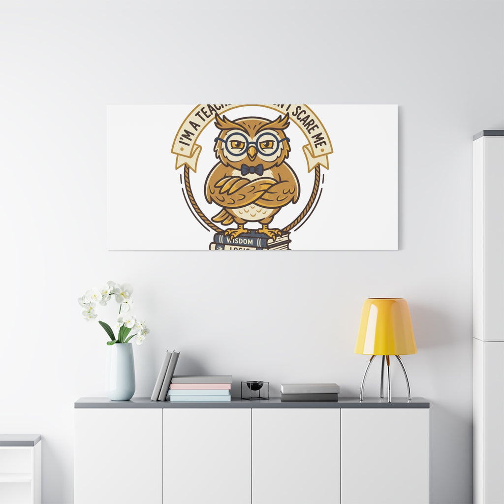 I'm a Teacher You Don't Scare Me Canvas | Teacher Appreciation Gifts, Teacher Life