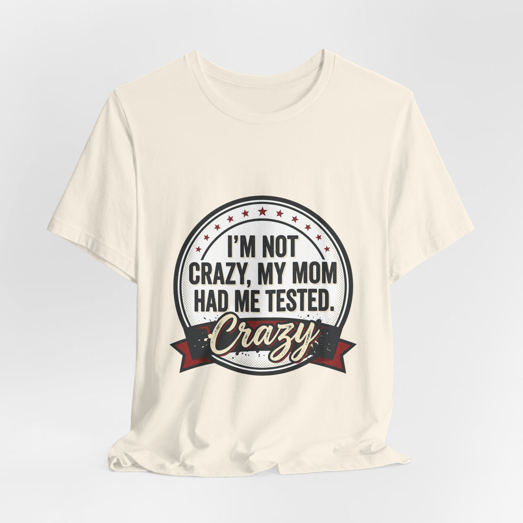 I’m Not Crazy My Mom Had Me Tested Tee | neurodiversity, autistic pride