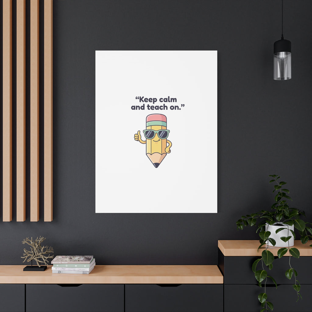 Keep Calm and Teach On Pencil Canvas, Teacher Appreciation, Teacher Life