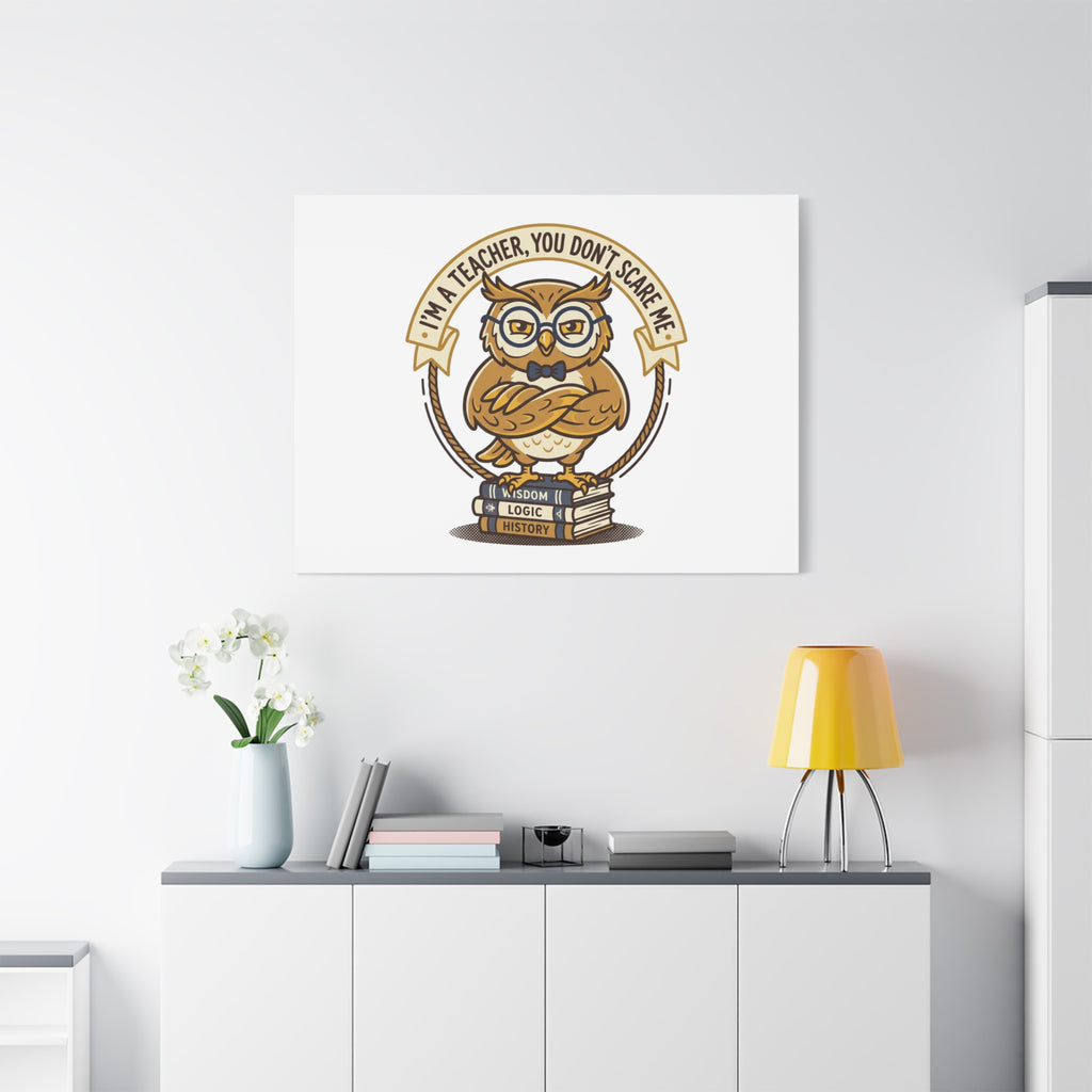 I'm a Teacher You Don't Scare Me Canvas | Teacher Appreciation Gifts, Teacher Life