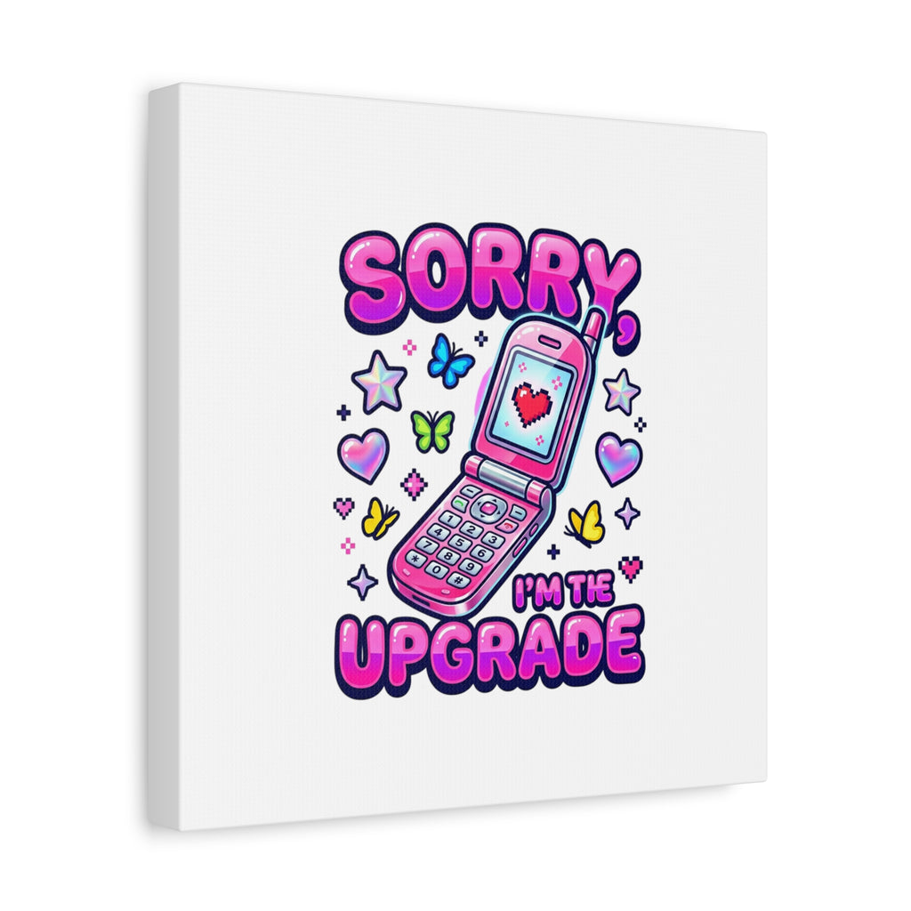 Sorry I'm the Upgrade Canvas | Y2K Aesthetic, 2000s Retro