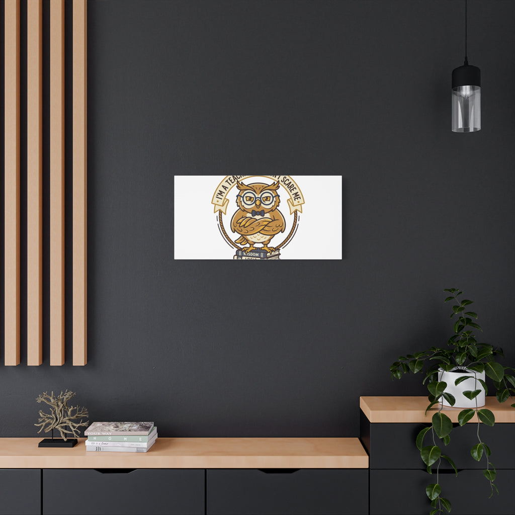 I'm a Teacher You Don't Scare Me Canvas | Teacher Appreciation Gifts, Teacher Life