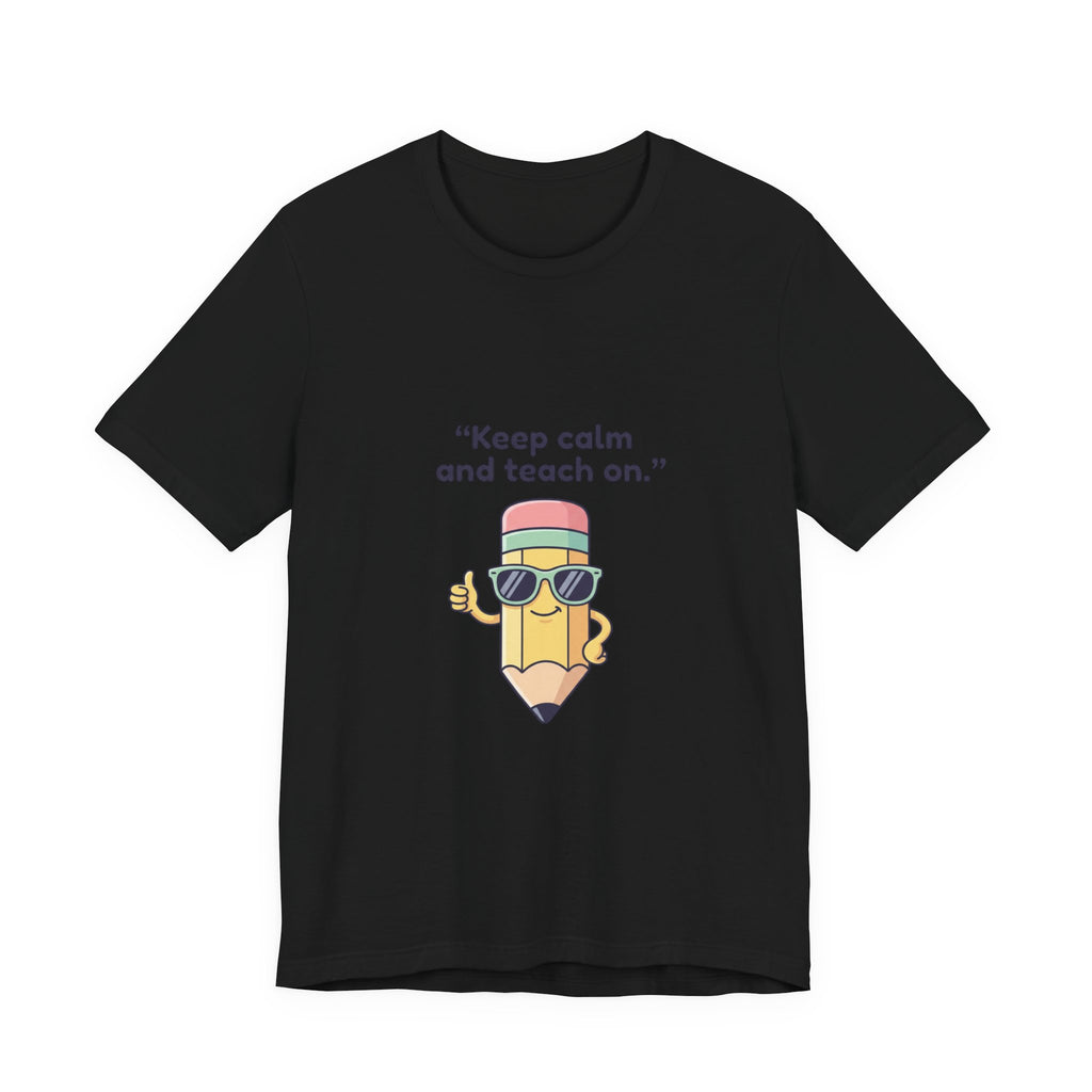 Keep Calm and Teach On Pencil Tee | Teacher Appreciation, Teacher Life