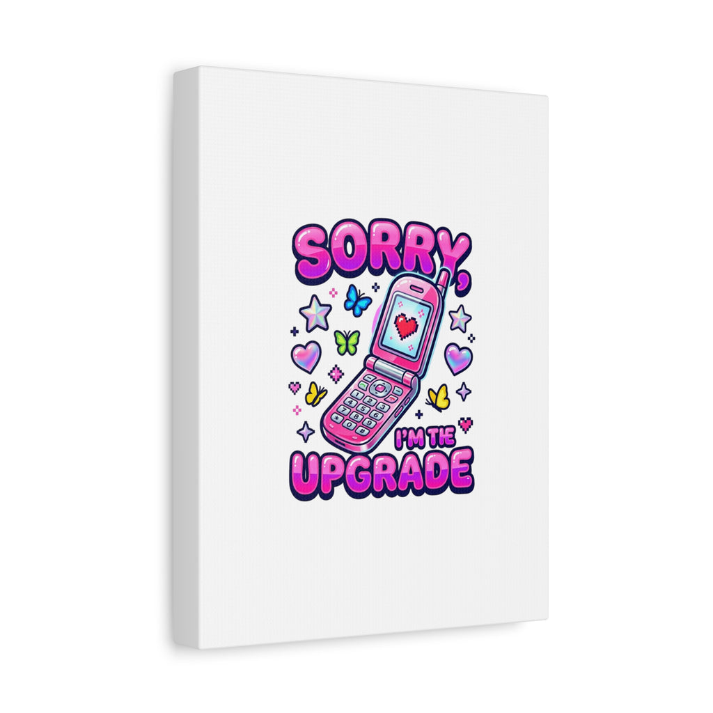 Sorry I'm the Upgrade Canvas | Y2K Aesthetic, 2000s Retro