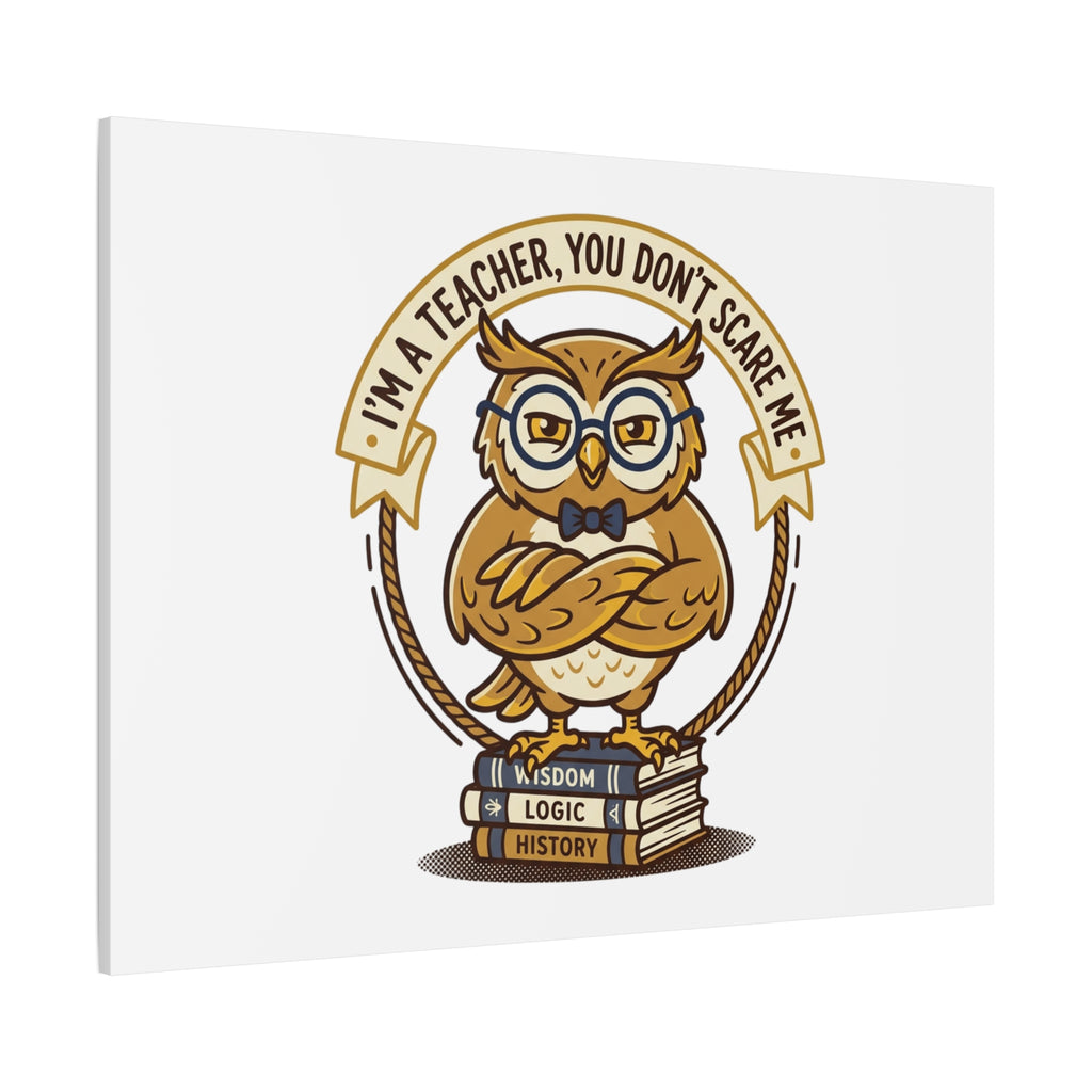 I'm a Teacher You Don't Scare Me Canvas | Teacher Appreciation Gifts, Teacher Life