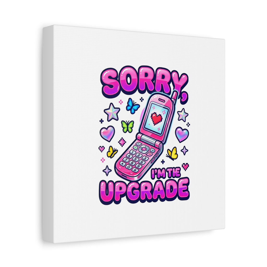 Sorry I'm the Upgrade Canvas | Y2K Aesthetic, 2000s Retro
