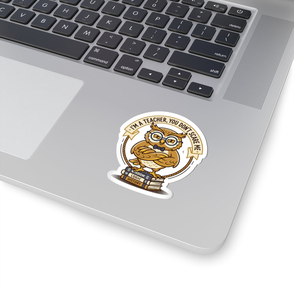 I’m a Teacher, You Don’t Scare Me Sticker | teacher appreciation, teacher life