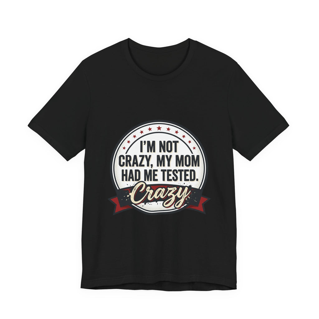 I’m Not Crazy My Mom Had Me Tested Tee | neurodiversity, autistic pride