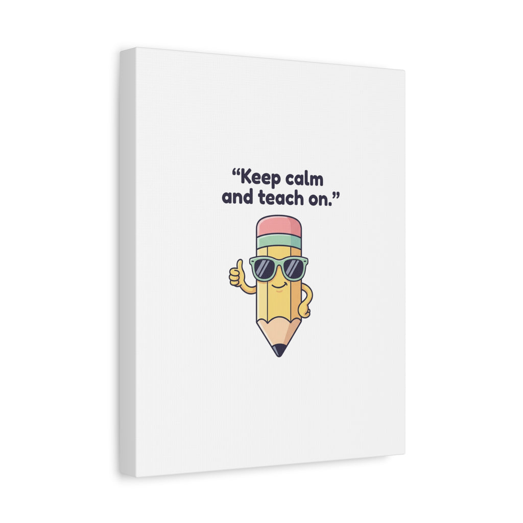 Keep Calm and Teach On Pencil Canvas, Teacher Appreciation, Teacher Life