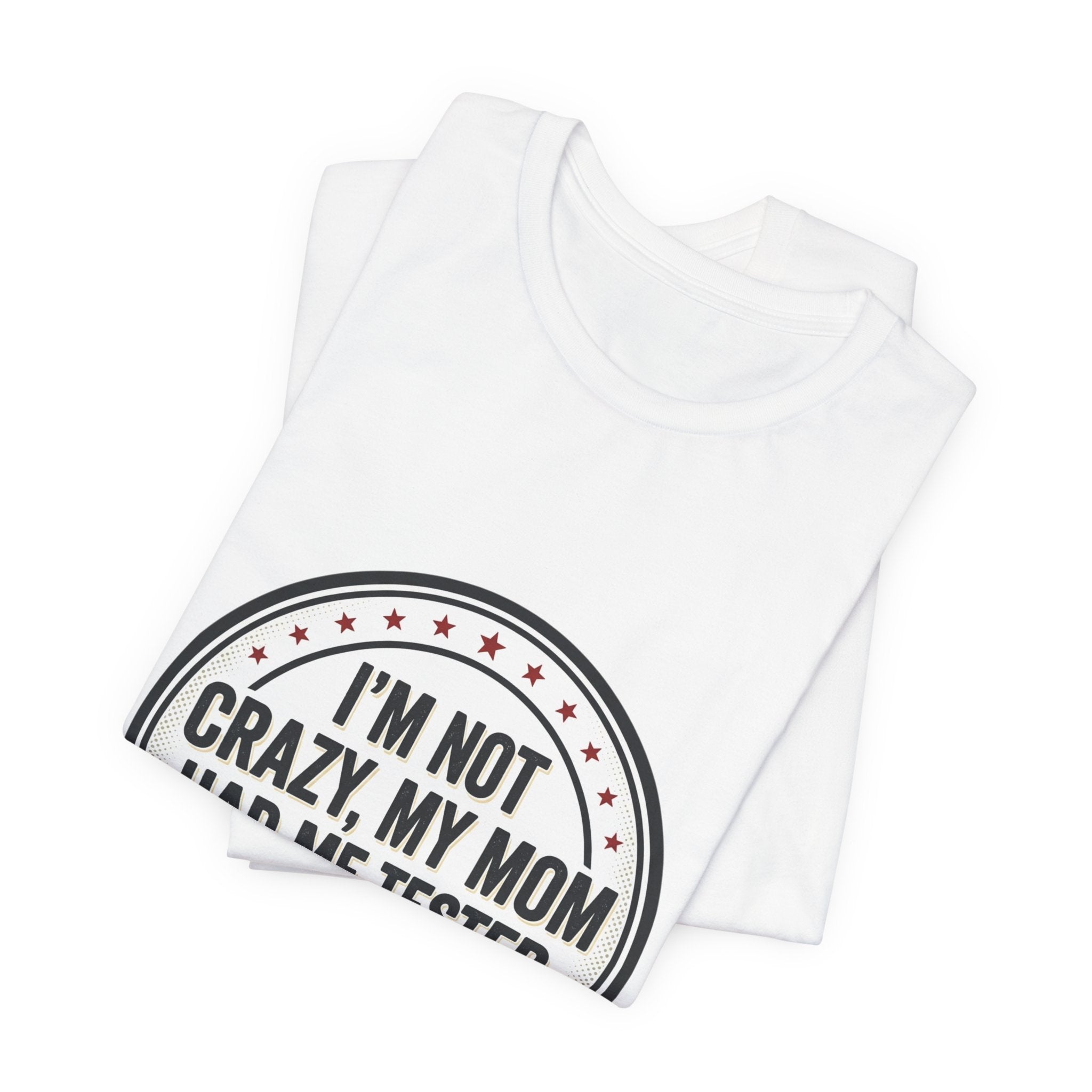 I’m Not Crazy My Mom Had Me Tested Tee | neurodiversity, autistic pride
