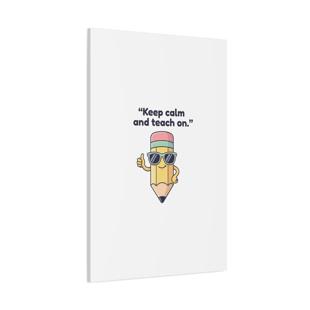 Keep Calm and Teach On Pencil Canvas, Teacher Appreciation, Teacher Life
