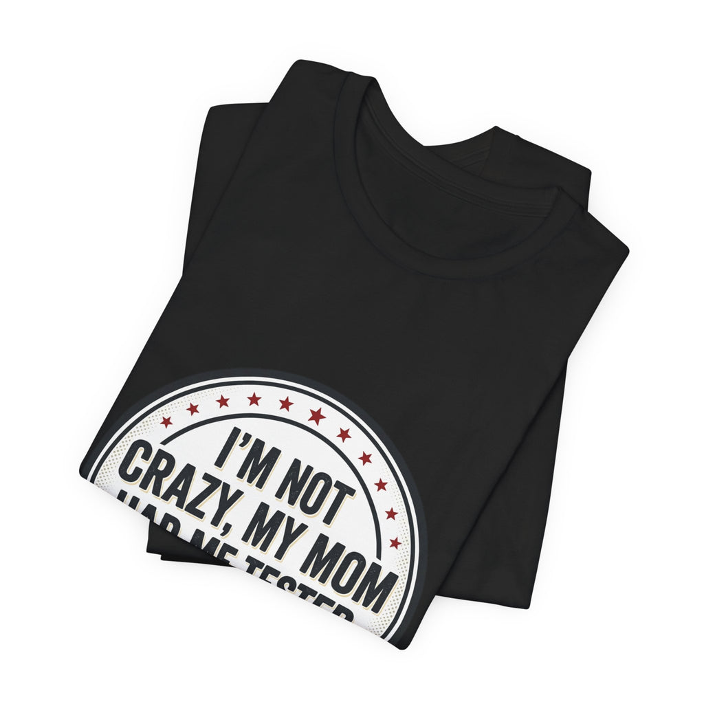 I’m Not Crazy My Mom Had Me Tested Tee | neurodiversity, autistic pride