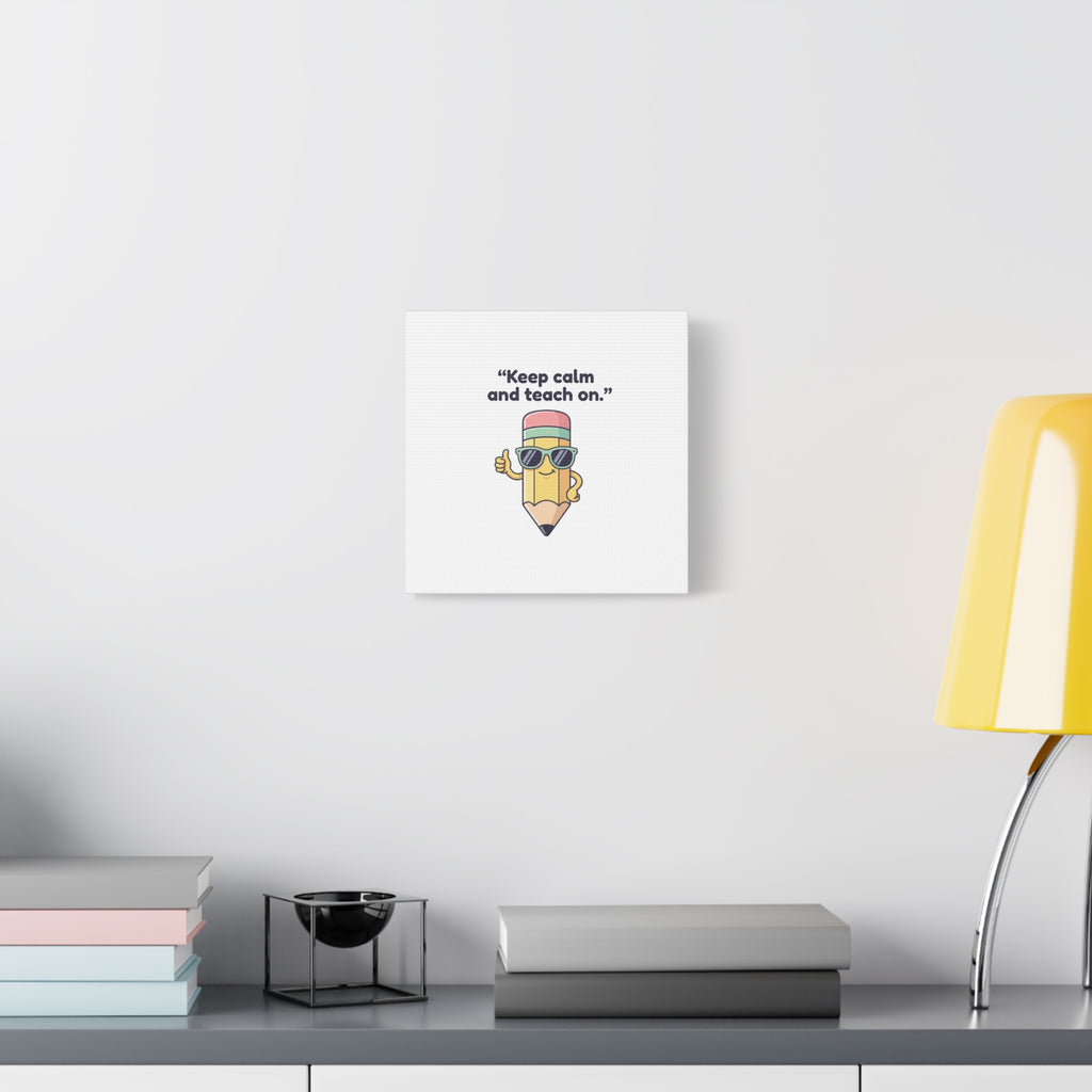 Keep Calm and Teach On Pencil Canvas, Teacher Appreciation, Teacher Life