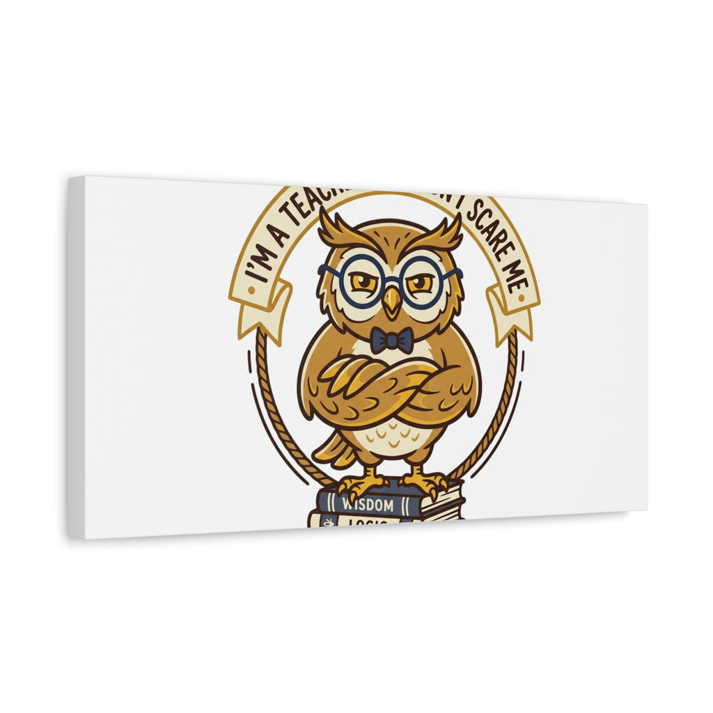 I'm a Teacher You Don't Scare Me Canvas | Teacher Appreciation Gifts, Teacher Life