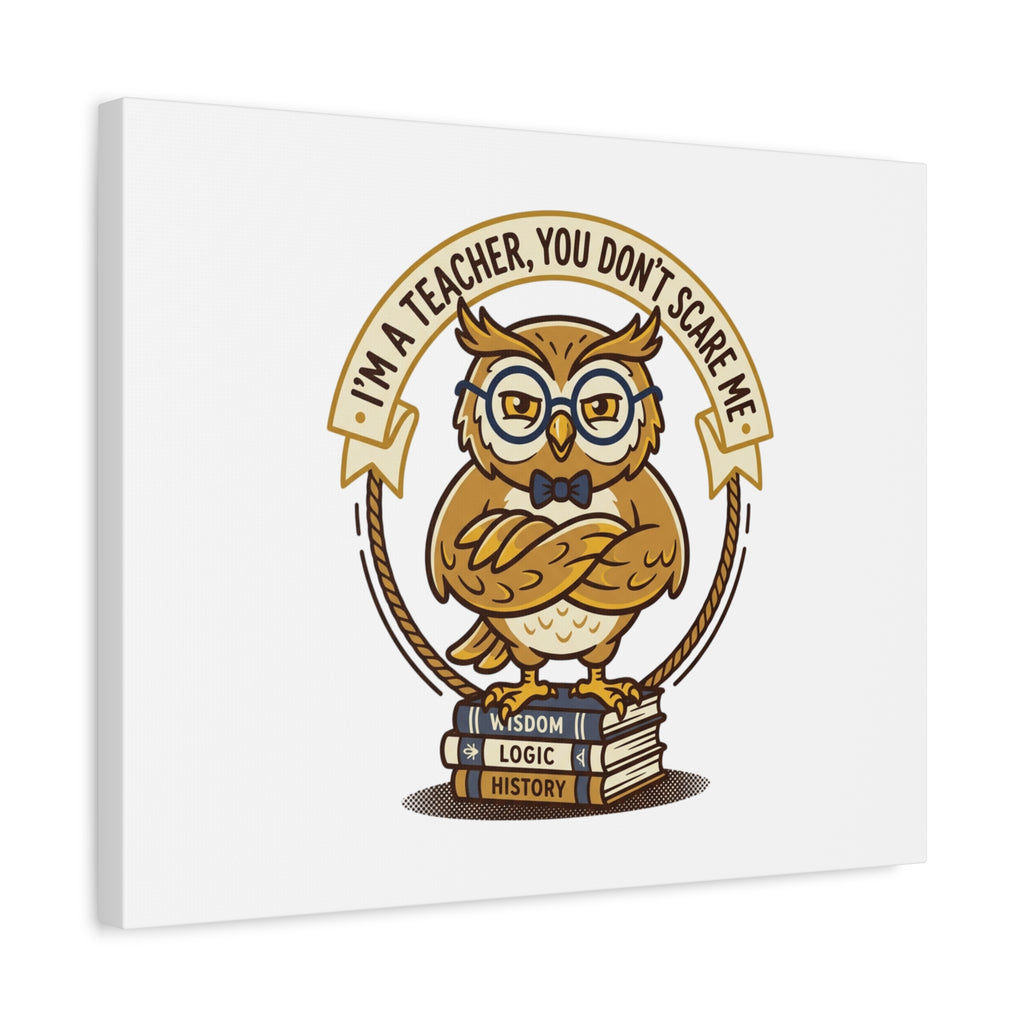 I'm a Teacher You Don't Scare Me Canvas | Teacher Appreciation Gifts, Teacher Life