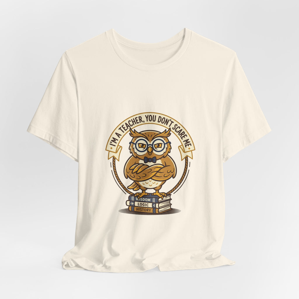 I’m a Teacher You Don’t Scare Me Tee | Teacher Appreciation, Teacher Life