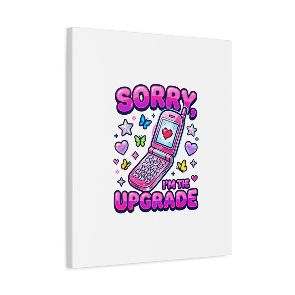 Sorry I'm the Upgrade Canvas | Y2K Aesthetic, 2000s Retro