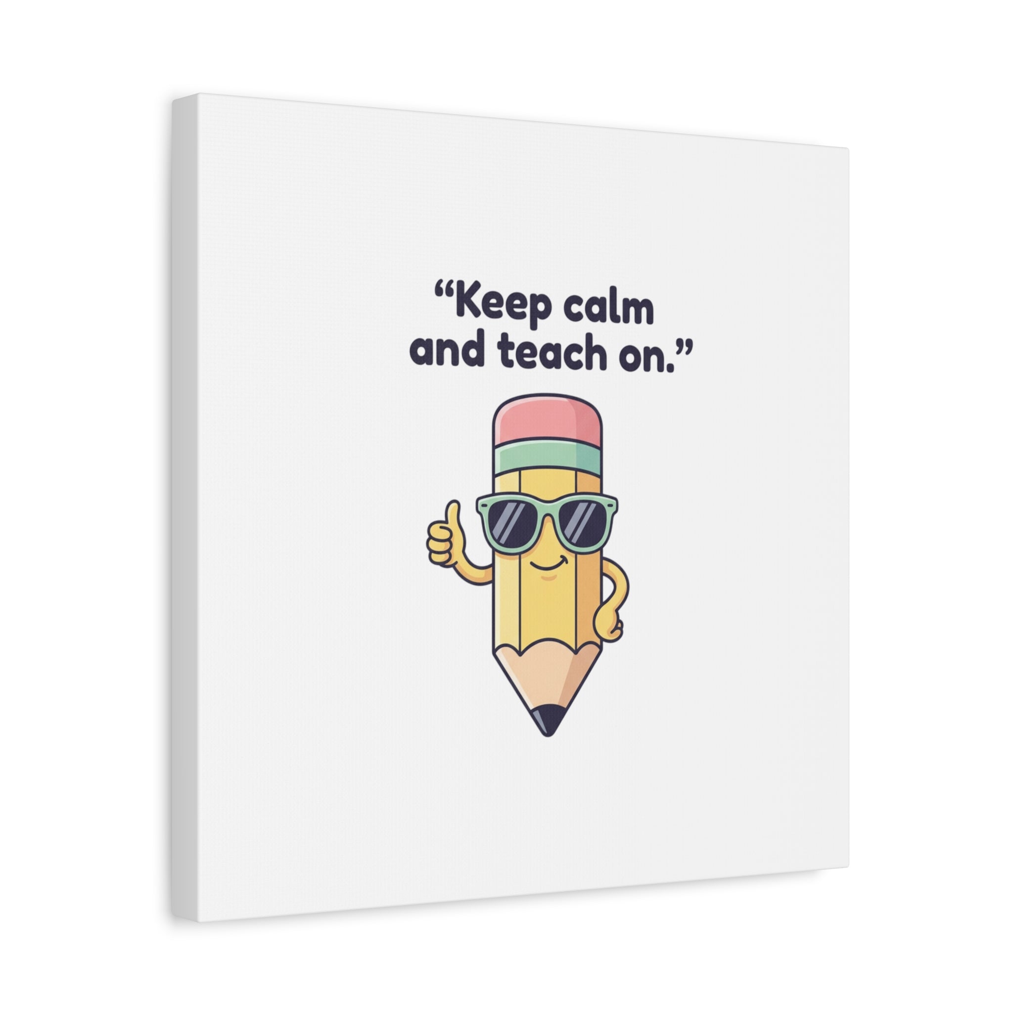 Keep Calm and Teach On Pencil Canvas, Teacher Appreciation, Teacher Life