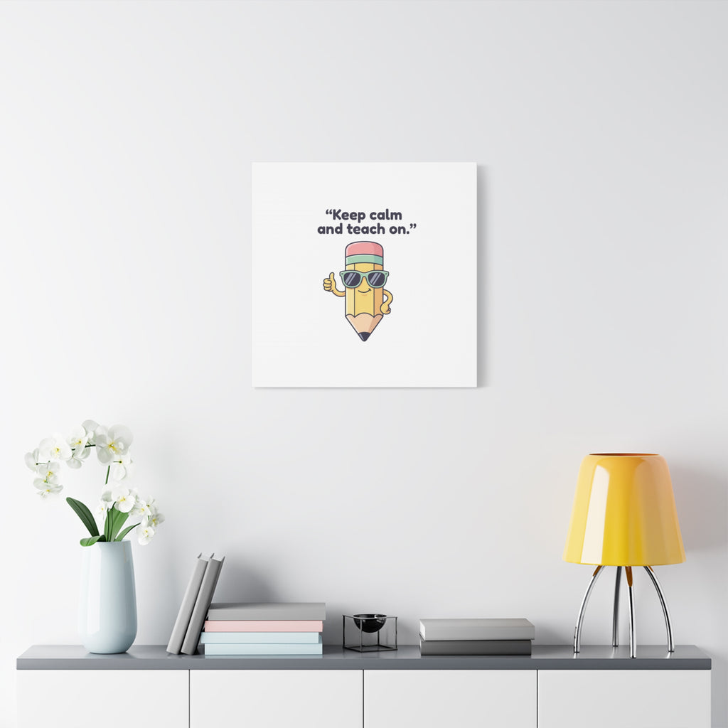 Keep Calm and Teach On Pencil Canvas, Teacher Appreciation, Teacher Life