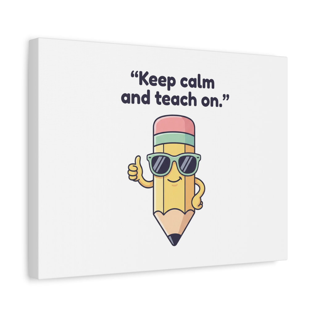 Keep Calm and Teach On Pencil Canvas, Teacher Appreciation, Teacher Life