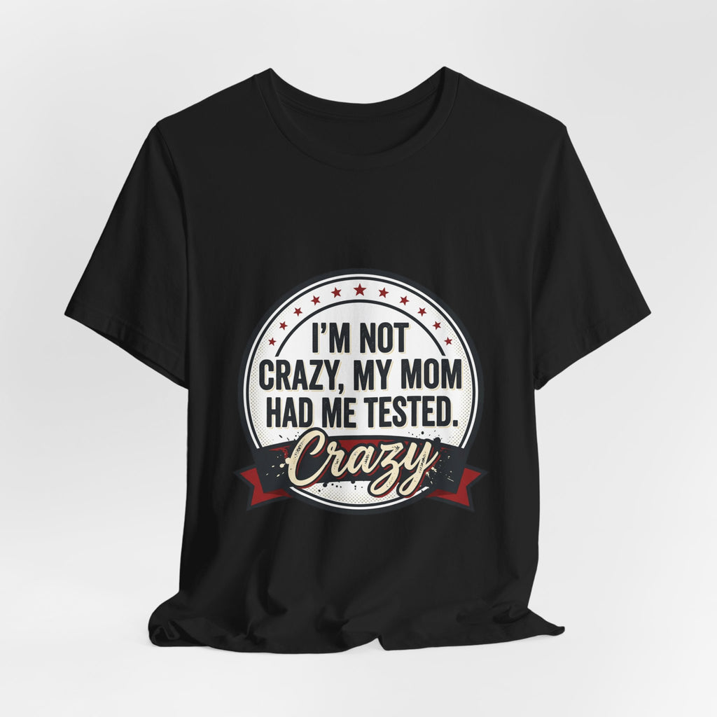 I’m Not Crazy My Mom Had Me Tested Tee | neurodiversity, autistic pride