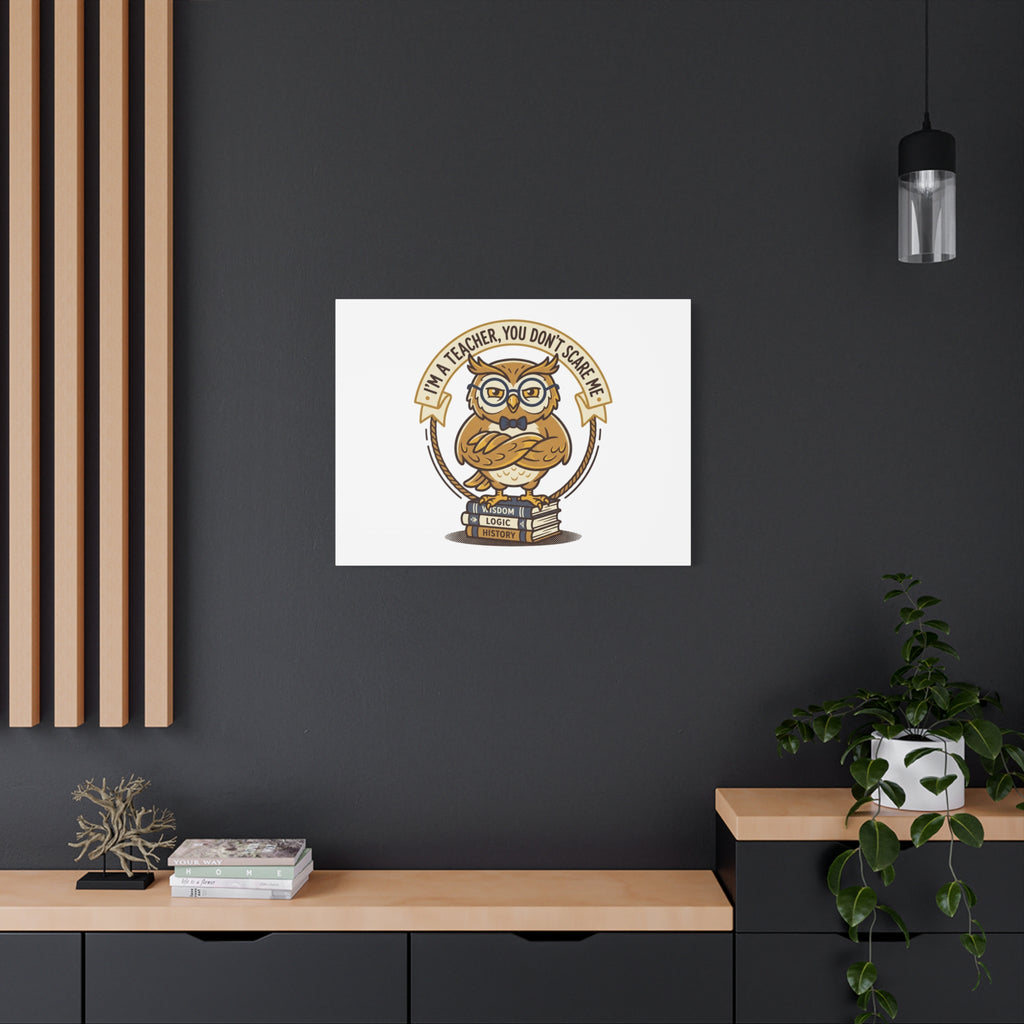 I'm a Teacher You Don't Scare Me Canvas | Teacher Appreciation Gifts, Teacher Life