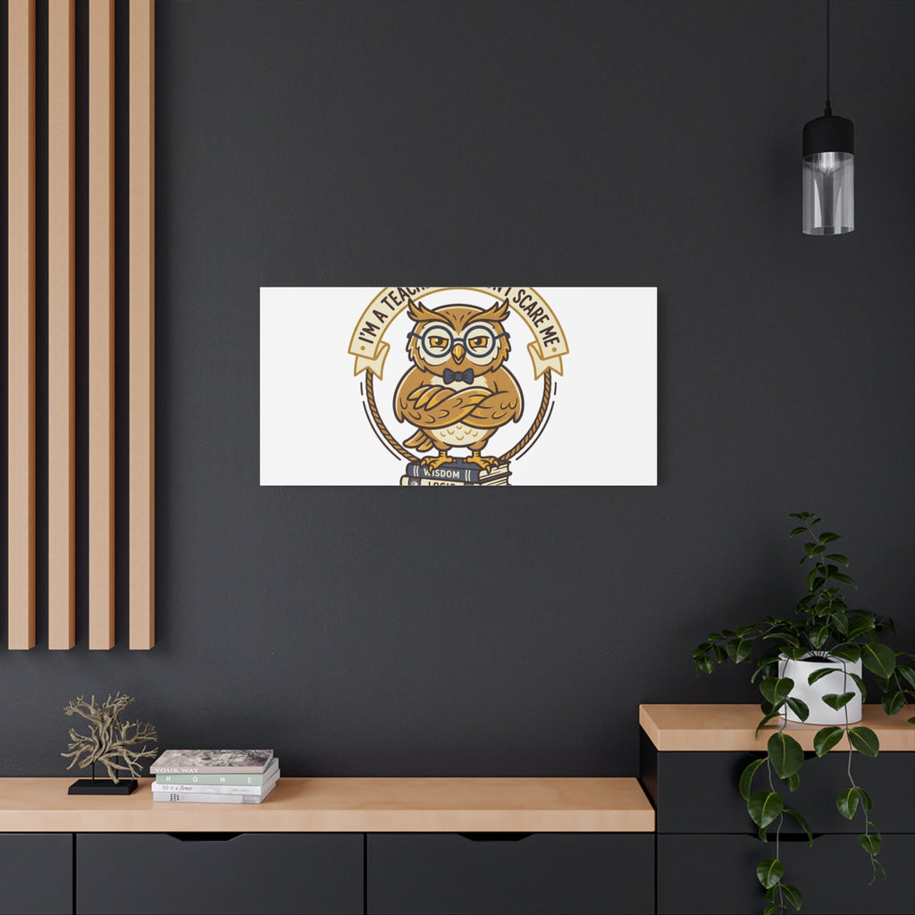 I'm a Teacher You Don't Scare Me Canvas | Teacher Appreciation Gifts, Teacher Life